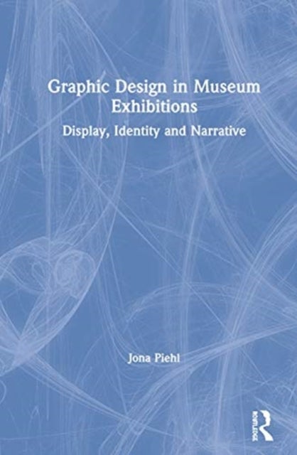 Graphic Design in Museum Exhibitions - Display, Identity and Narrative