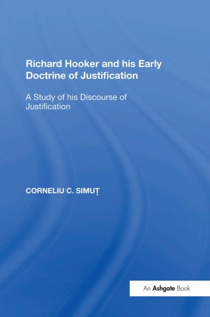 Richard Hooker and his Early Doctrine of Justification - A Study of his Discourse of Justification