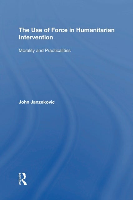 The Use of Force in Humanitarian Intervention - Morality and Practicalities