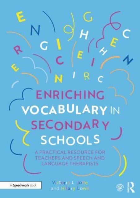 Enriching Vocabulary in Secondary Schools - A Practical Resource for Teachers and Speech and Language Therapists