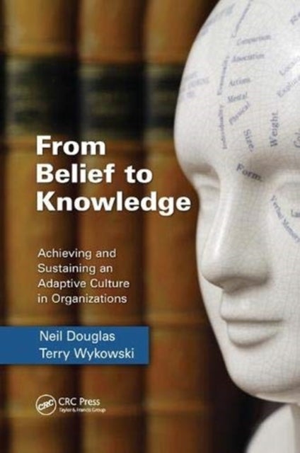 From Belief to Knowledge - Achieving and Sustaining an Adaptive Culture in Organizations