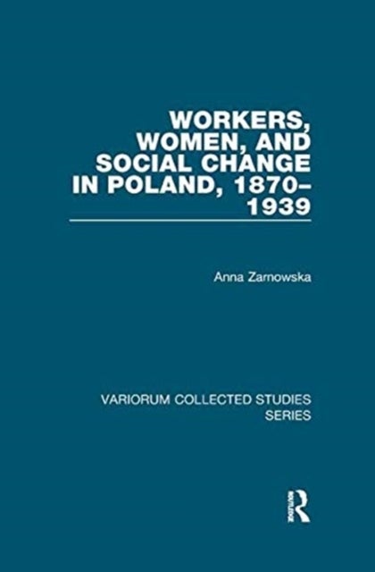 Workers, Women, and Social Change in Poland, 1870¿1939