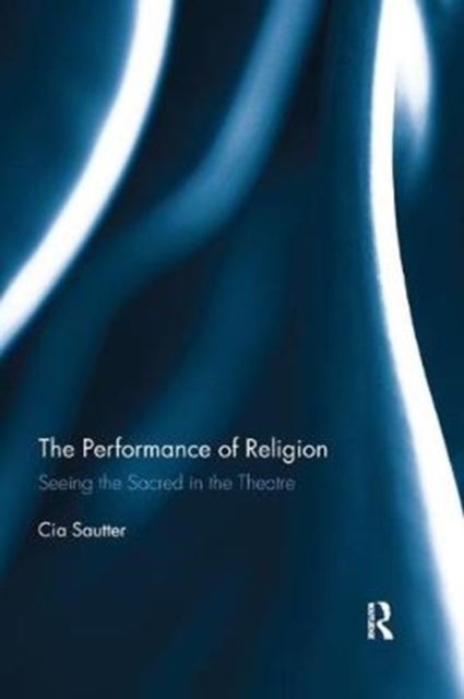 The Performance of Religion - Seeing the sacred in the theatre
