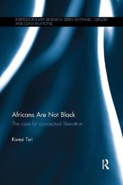 Africans Are Not Black - The case for conceptual liberation