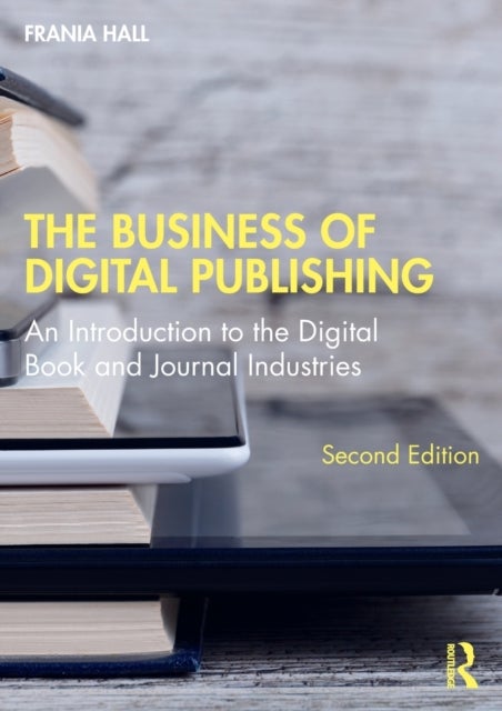 The Business of Digital Publishing - An Introduction to the Digital Book and Journal Industries