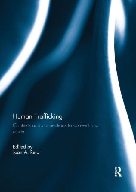 Human Trafficking - Contexts and Connections to Conventional Crime