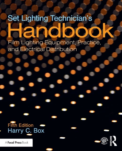 Set Lighting Technician's Handbook - Film Lighting Equipment, Practice, and Electrical Distribution
