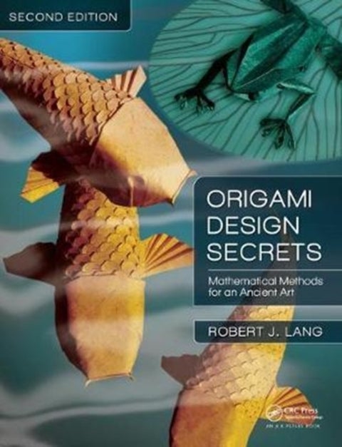Origami Design Secrets - Mathematical Methods for an Ancient Art, Second Edition