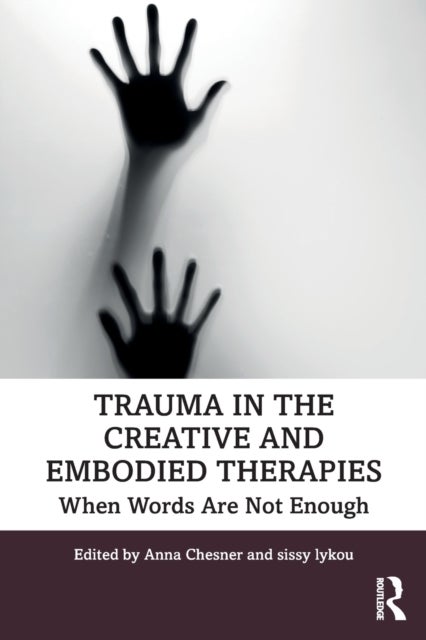 Trauma in the Creative and Embodied Therapies - When Words are Not Enough