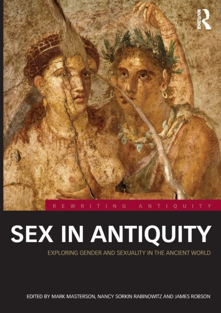 Sex in Antiquity - Exploring Gender and Sexuality in the Ancient World