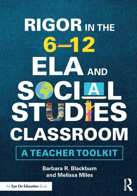 Rigor in the 6–12 ELA and Social Studies Classroom - A Teacher Toolkit