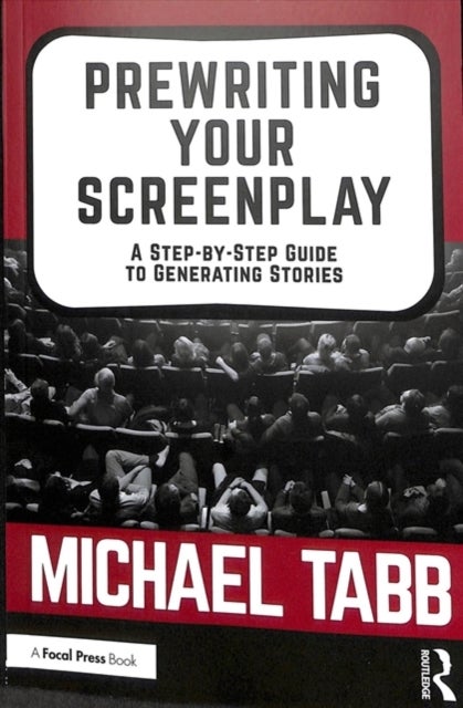 Prewriting Your Screenplay - A Step-by-Step Guide to Generating Stories
