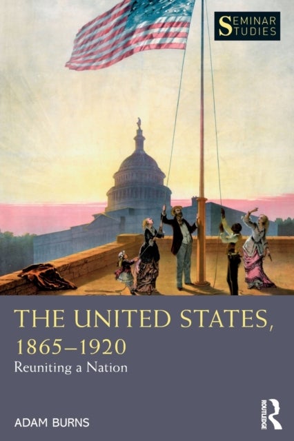 The United States, 1865-1920 - Reuniting a Nation