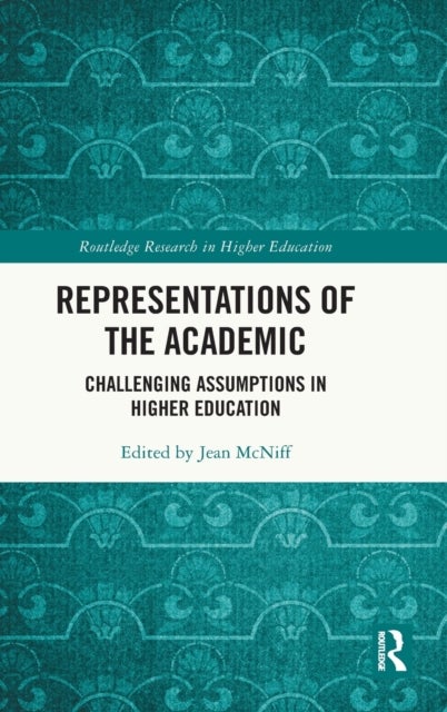 Representations of the Academic - Challenging Assumptions in Higher Education