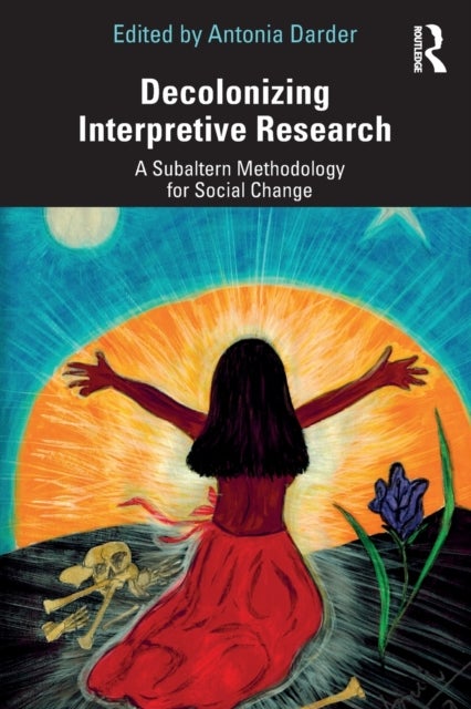 Decolonizing Interpretive Research - A Subaltern Methodology for Social Change