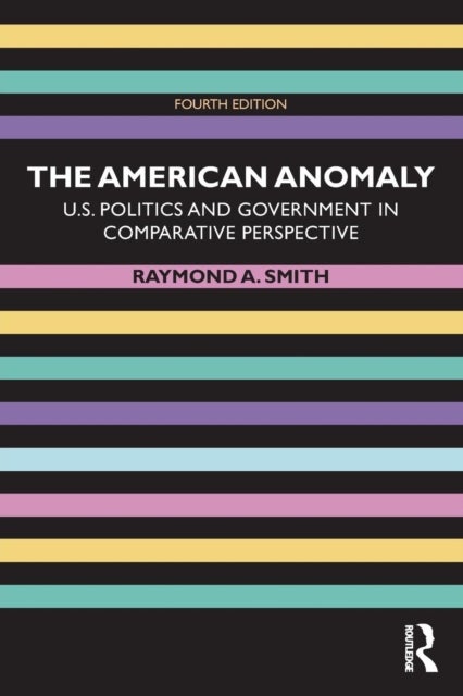 The American Anomaly - U.S. Politics and Government in Comparative Perspective