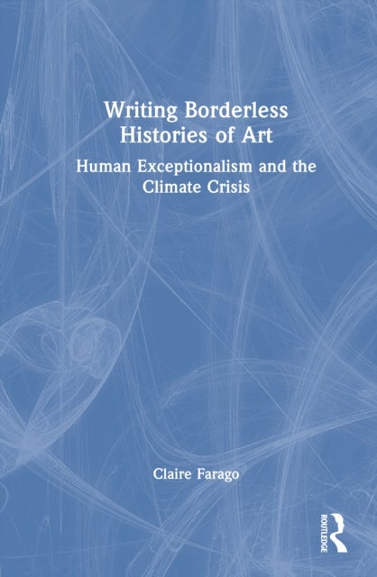 Writing Borderless Histories of Art - Human Exceptionalism and the Climate Crisis