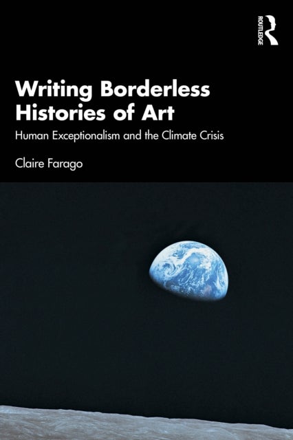 Writing Borderless Histories of Art - Human Exceptionalism and the Climate Crisis