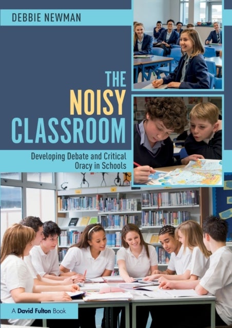 The Noisy Classroom - Developing Debate and Critical Oracy in Schools