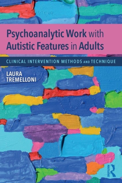 Psychoanalytic Work with Autistic Features in Adults - Clinical Intervention Methods and Technique