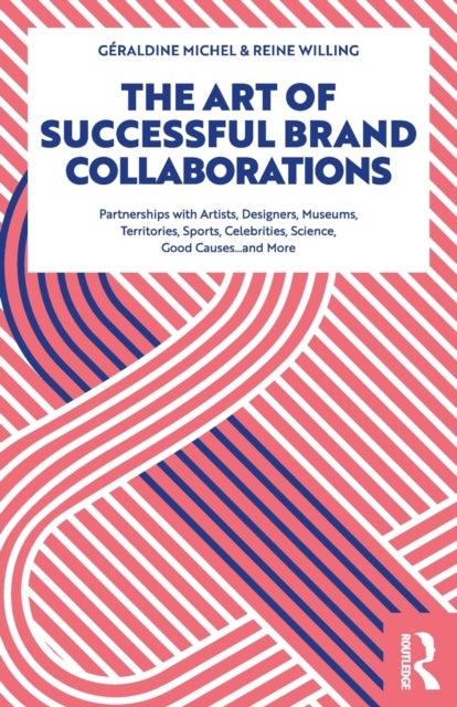The Art of Successful Brand Collaborations - Partnerships with Artists, Designers, Museums, Territories, Sports, Celebrities, Science, Good Cause…and More