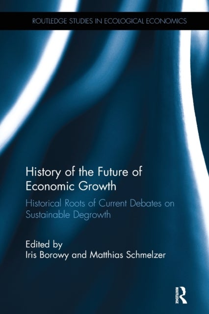 History of the Future of Economic Growth - Historical Roots of Current Debates on Sustainable Degrowth