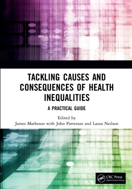Tackling Causes and Consequences of Health Inequalities - A Practical Guide