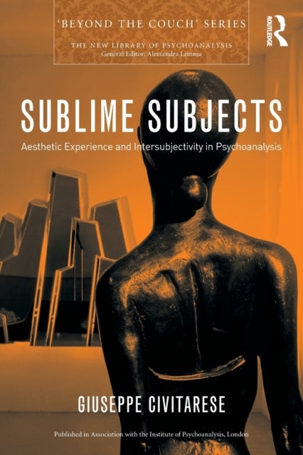 Sublime Subjects - Aesthetic Experience and Intersubjectivity in Psychoanalysis