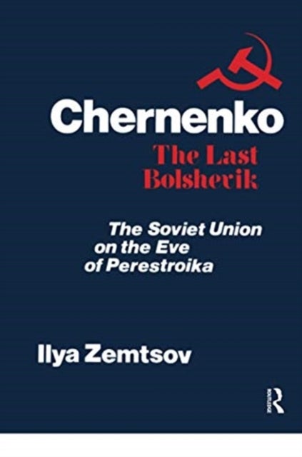 Chernenko, the Last Bolshevik - Soviet Union on the Eve of Perestroika