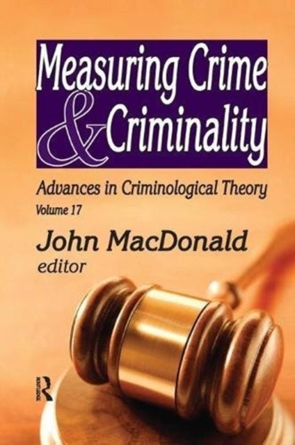 Measuring Crime and Criminality - Advances in Criminological Theory