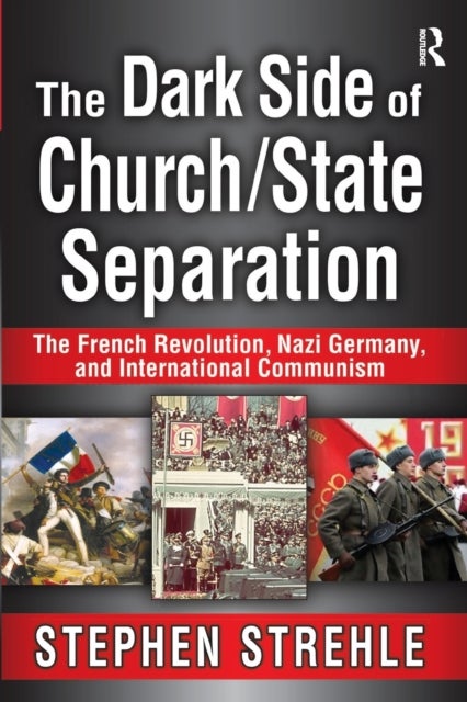 The Dark Side of Church/State Separation - The French Revolution, Nazi Germany, and International Communism