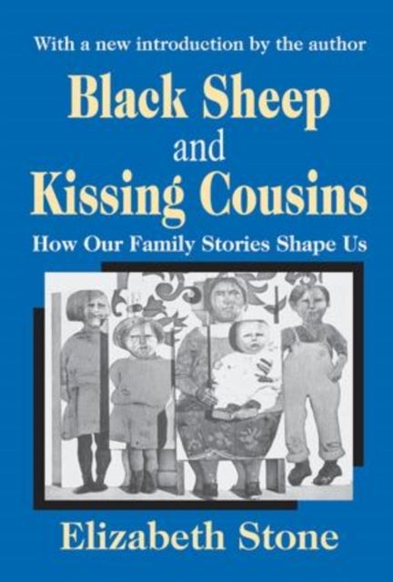 Black Sheep and Kissing Cousins - How Our Family Stories Shape Us