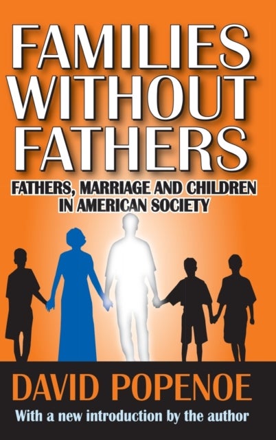 Families without Fathers - Fatherhood, Marriage and Children in American Society