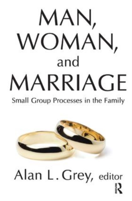 Man, Woman, and Marriage - Small Group Processes in the Family