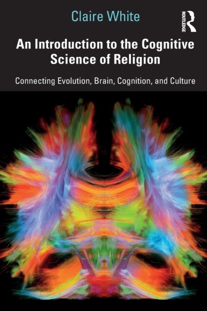 An Introduction to the Cognitive Science of Religion - Connecting Evolution, Brain, Cognition and Culture