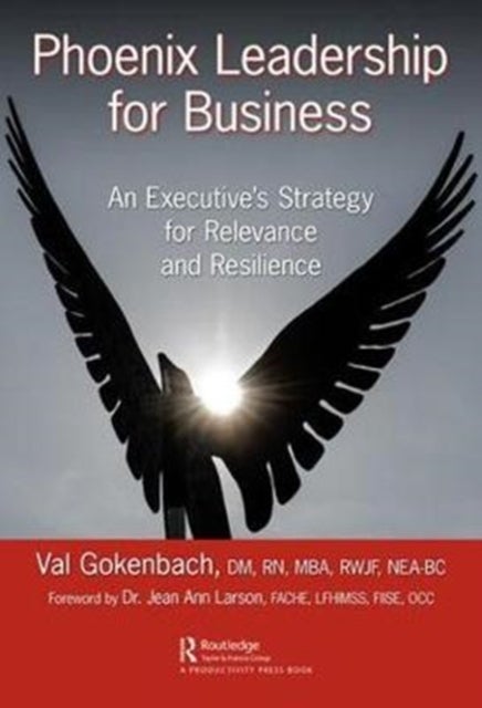 Phoenix Leadership for Business - An Executive's Strategy for Relevance and Resilience
