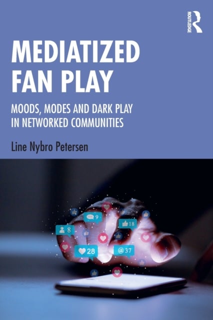 Mediatized Fan Play - Moods, Modes and Dark Play in Networked Communities