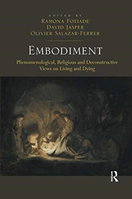 Embodiment - Phenomenological, Religious and Deconstructive Views on Living and Dying