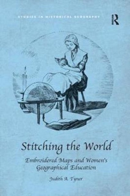 Stitching the World: Embroidered Maps and Women¿s Geographical Education