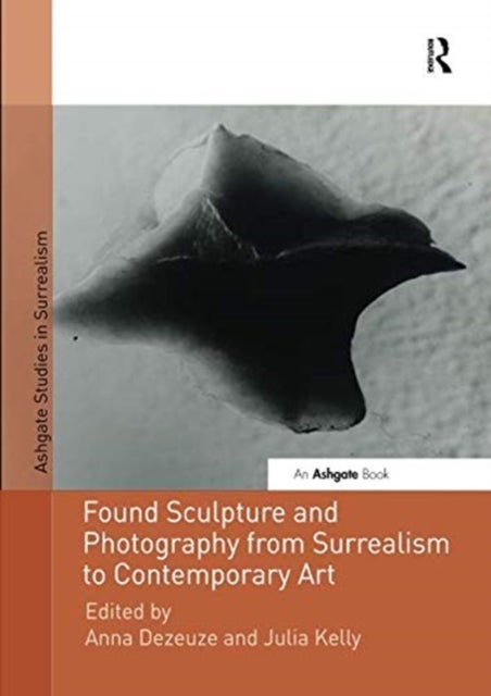 Found Sculpture and Photography from Surrealism to Contemporary Art