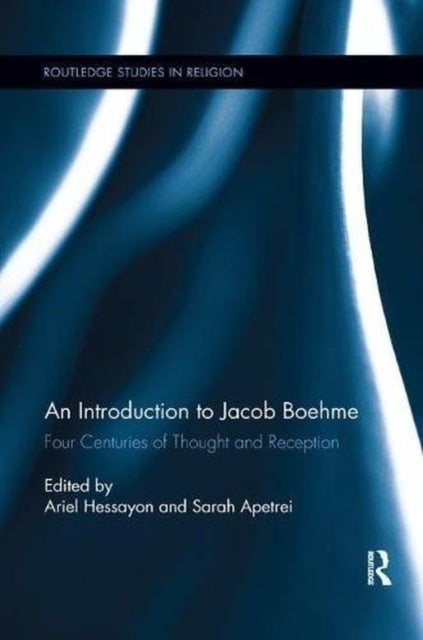 An Introduction to Jacob Boehme - Four Centuries of Thought and Reception