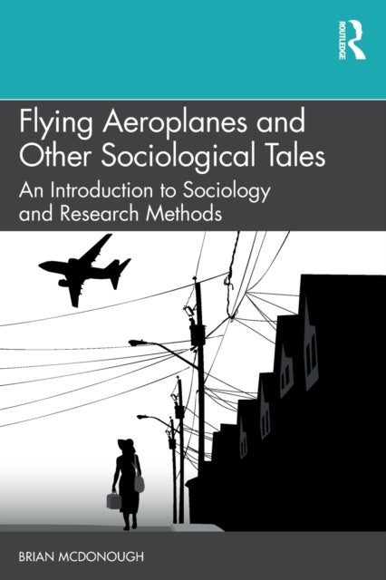Flying Aeroplanes and Other Sociological Tales - An Introduction to Sociology and Research Methods