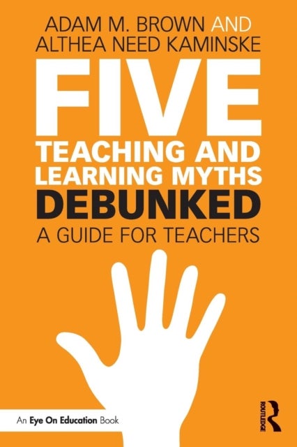Five Teaching and Learning Myths—Debunked - A Guide for Teachers