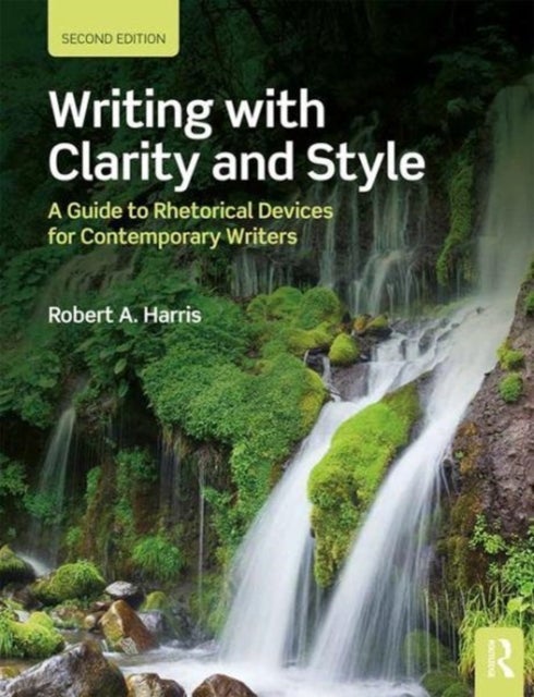 Writing with Clarity and Style - A Guide to Rhetorical Devices for Contemporary Writers