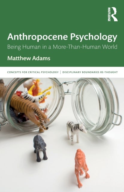 Anthropocene Psychology - Being Human in a More-than-Human World