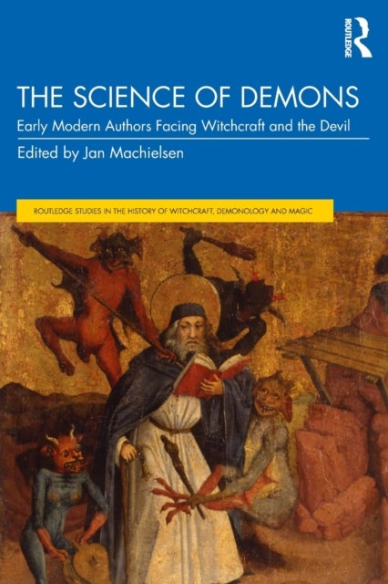 The Science of Demons - Early Modern Authors Facing Witchcraft and the Devil