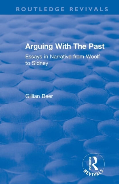 Routledge Revivals: Arguing With The Past (1989) - Essays in Narrative from Woolf to Sidney