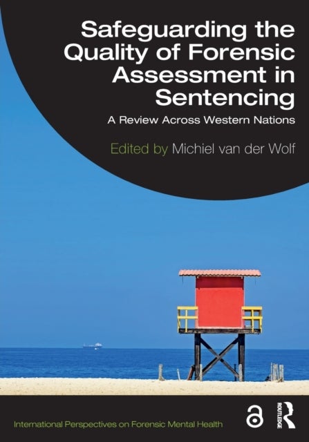 Safeguarding the Quality of Forensic Assessment in Sentencing - A Review Across Western Nations