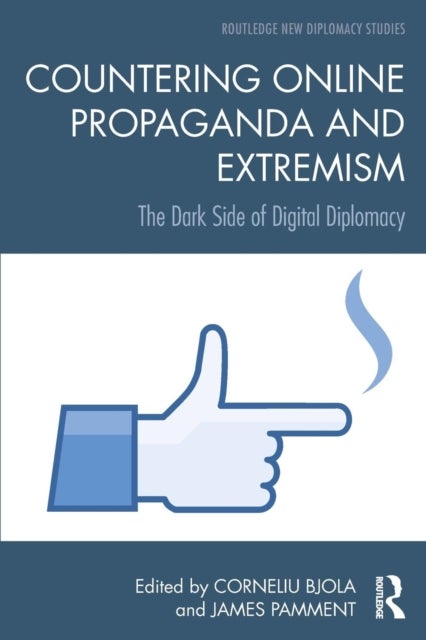 Countering Online Propaganda and Extremism - The Dark Side of Digital Diplomacy