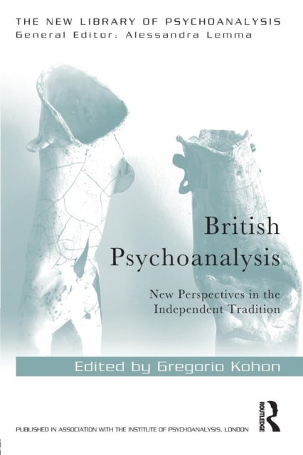 British Psychoanalysis - New Perspectives in the Independent Tradition
